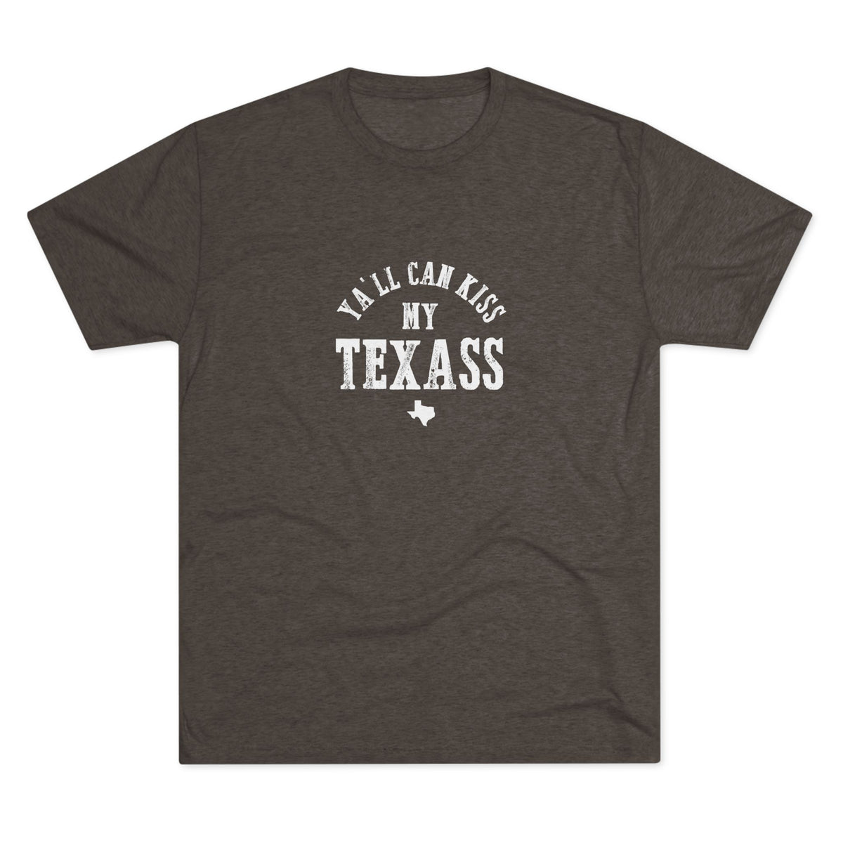 Y'all Can Kiss my Texass - Tri-Blend Crew Tee
