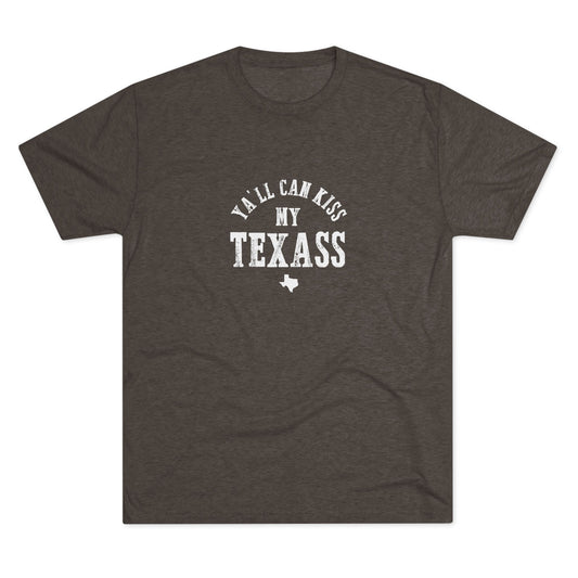 Y'all Can Kiss my Texass - Tri-Blend Crew Tee
