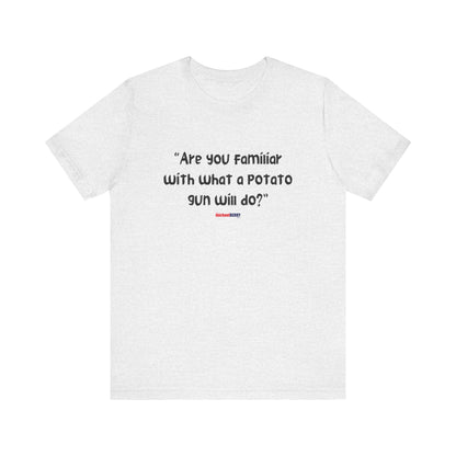 Are you familiar with what a potato gun will do? - Men's Short Sleeve Tee