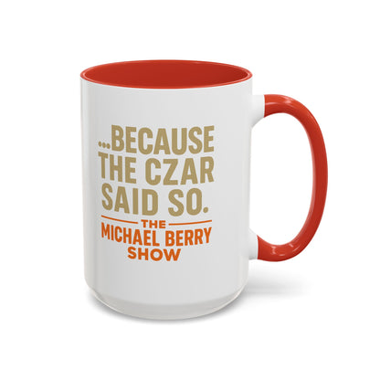 Because the Czar said so - Coffee Mug, 11oz or 15oz