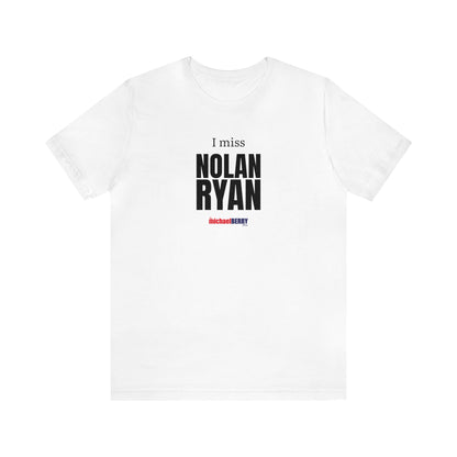 I miss NOLAN RYAN - Unisex Jersey Short Sleeve Tee