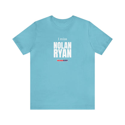 I miss NOLAN RYAN - Unisex Jersey Short Sleeve Tee
