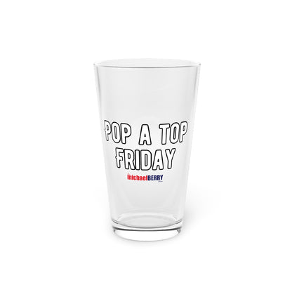 Pop a Top Friday - Pint Glass, 16oz