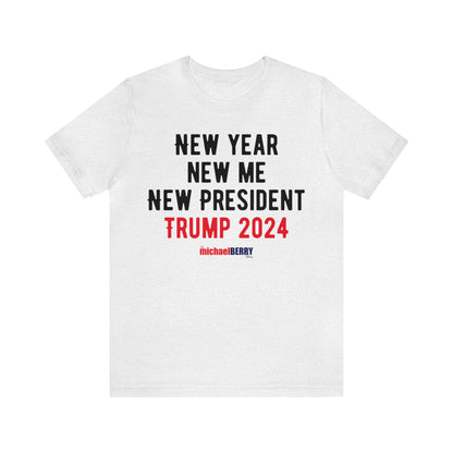 New Year. New Me. New President. Trump 2024 - Men's Short Sleeve Tee