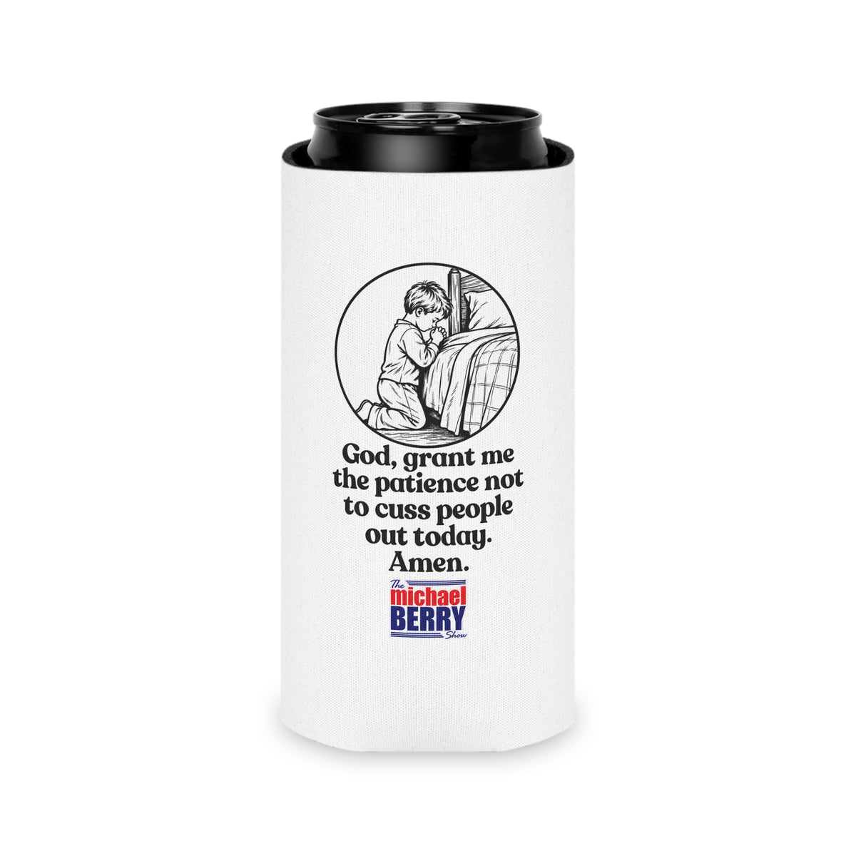 God, grant me the patience not to cuss people out today. Amen. - Can Cooler