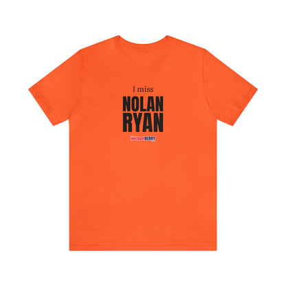I miss NOLAN RYAN - Unisex Jersey Short Sleeve Tee