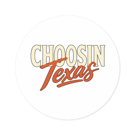 Choosin' Texas - Round Sticker