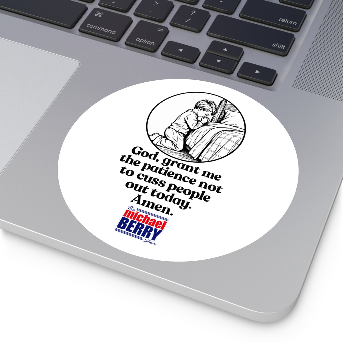 God, grant me the patience not to cuss people out today. Amen. - Round Sticker