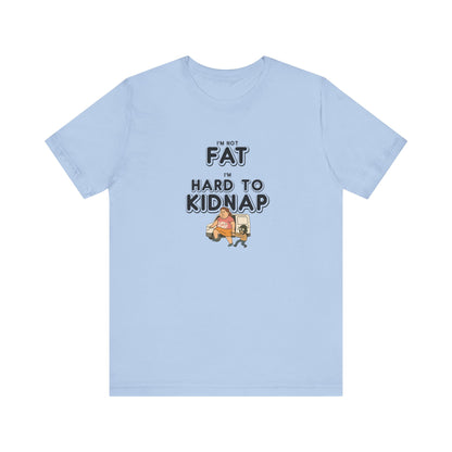 Women's "I'm not fat, I'm hard to kidnap" - Short Sleeve Tee