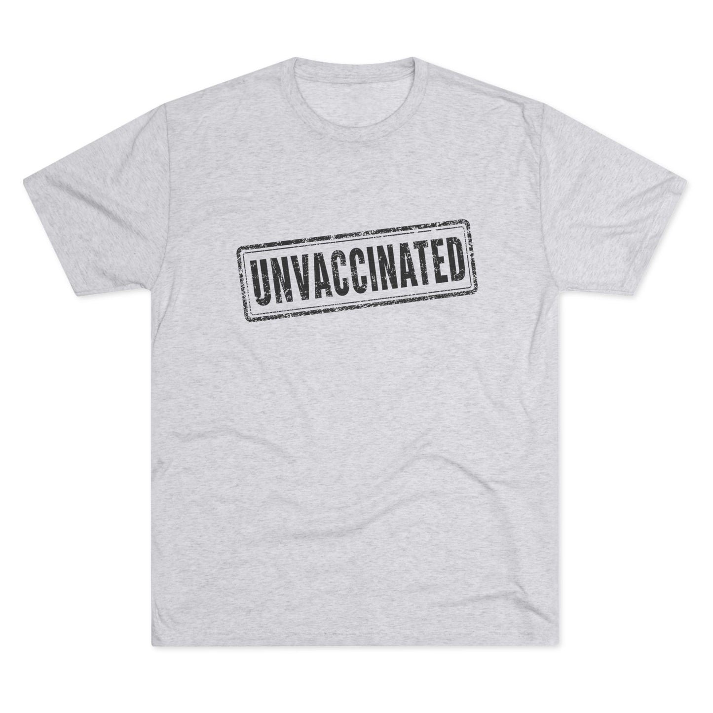Unvaccinated - Tri-Blend Crew Tee