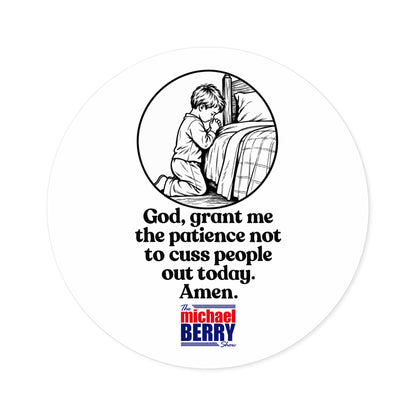 God, grant me the patience not to cuss people out today. Amen. - Round Sticker