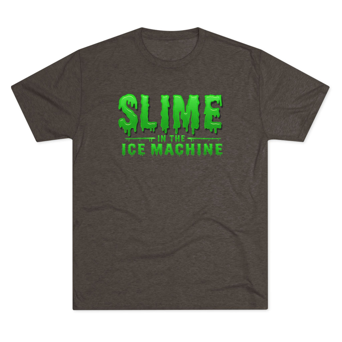 Slime in the Ice Machine - Tri-Blend Crew Tee