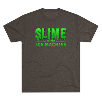 Slime in the Ice Machine - Tri-Blend Crew Tee