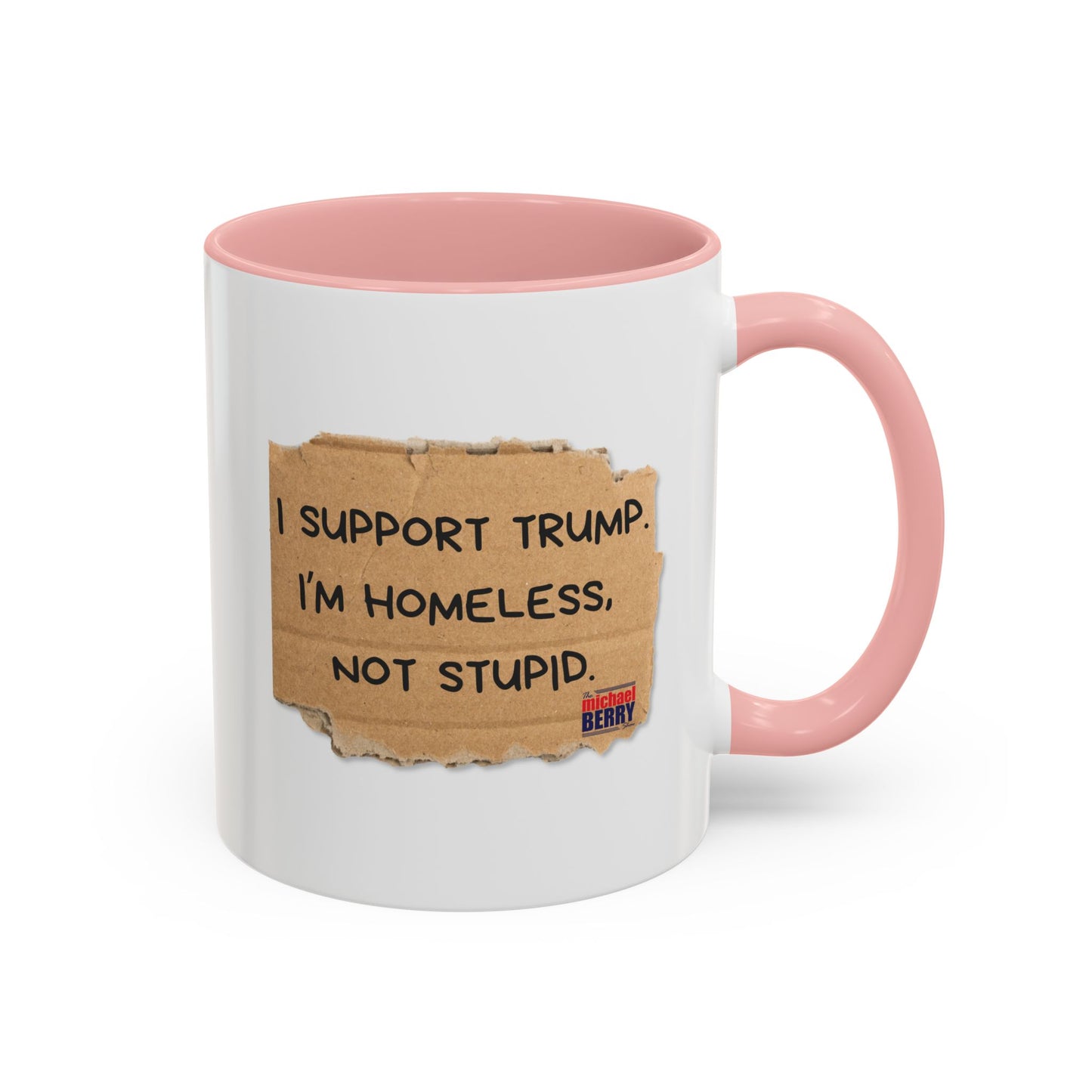 I support Trump. I'm homeless, not stupid - Coffee Mug, 11oz or 15oz