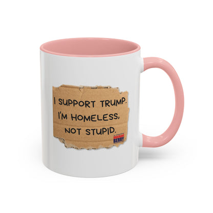 I support Trump. I'm homeless, not stupid - Coffee Mug, 11oz or 15oz