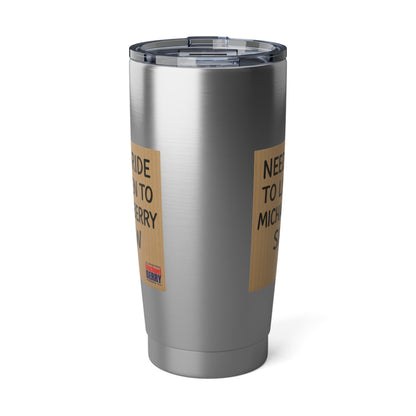 Need a ride - 20oz Tumbler