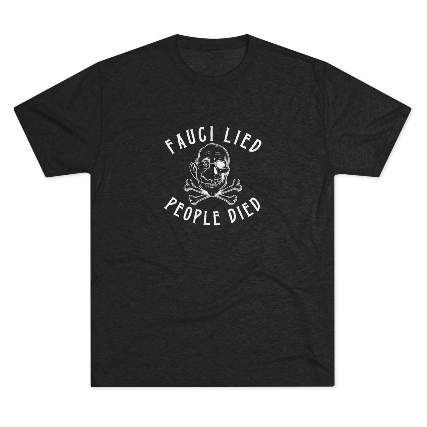 Fauci Lied People Died - Tri-Blend Crew Tee