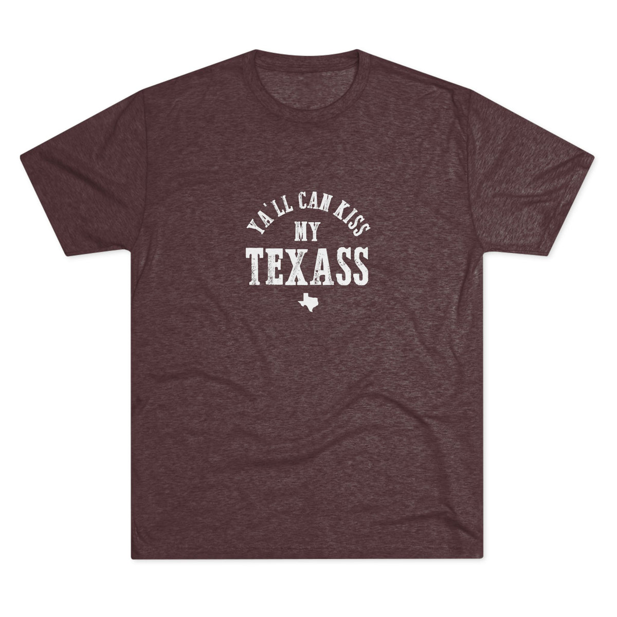 Y'all Can Kiss my Texass - Tri-Blend Crew Tee
