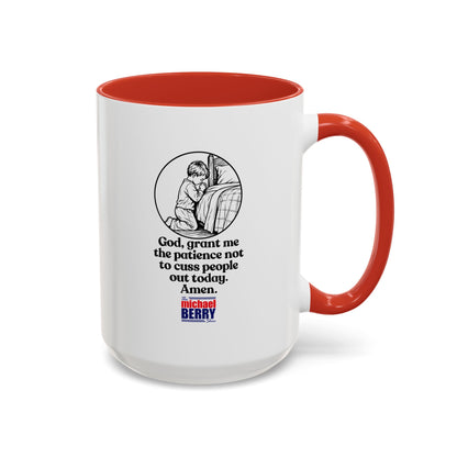 God, grant me the patience not to cuss people out today. Amen. - Coffee Mug, 11oz or 15oz