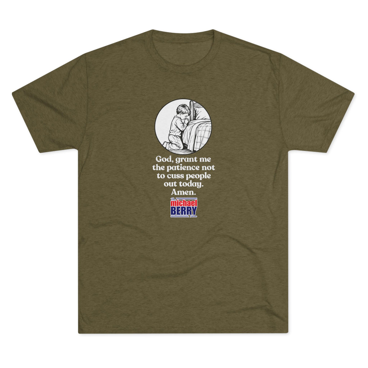 God, grant me the patience not to cuss people out today. Amen. - Tri-Blend Crew Tee