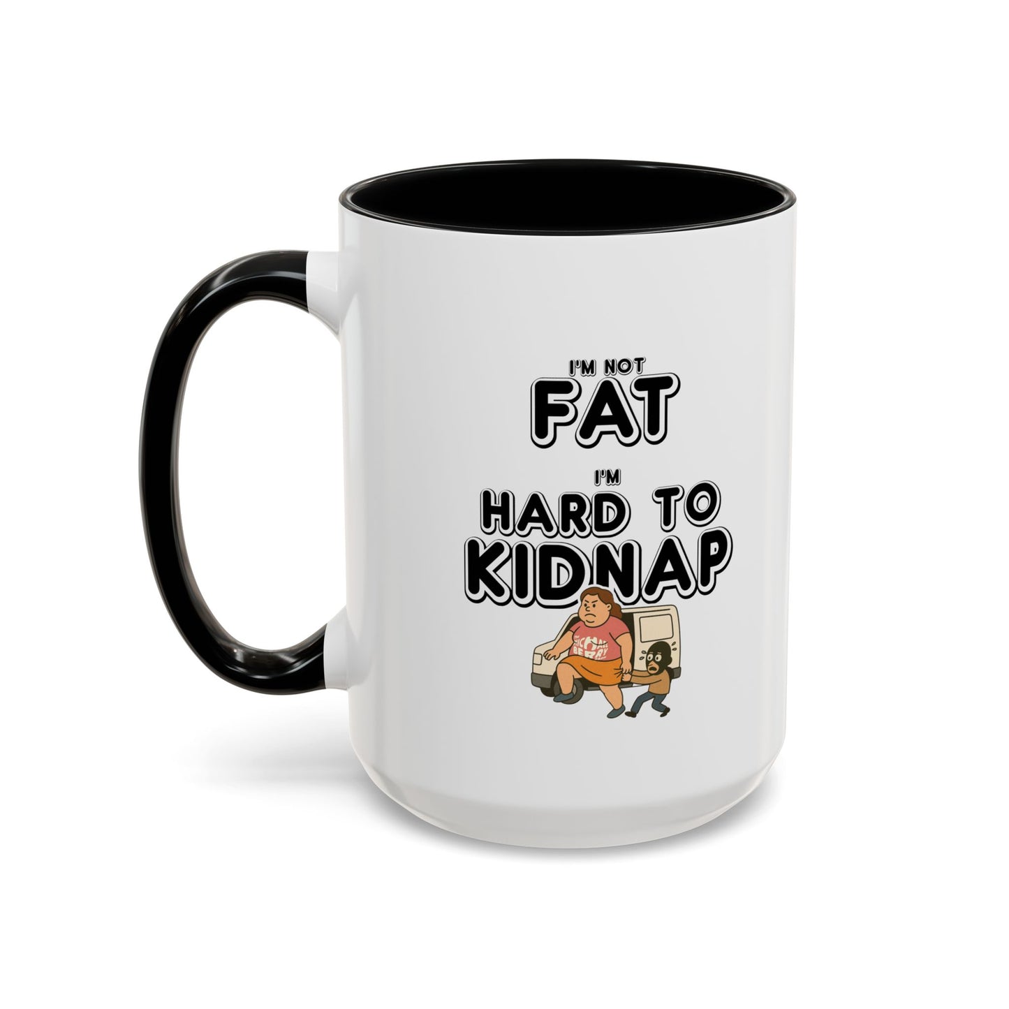 Women's "I'm not fat, I'm hard to kidnap" - Coffee Mug, 11oz or 15oz