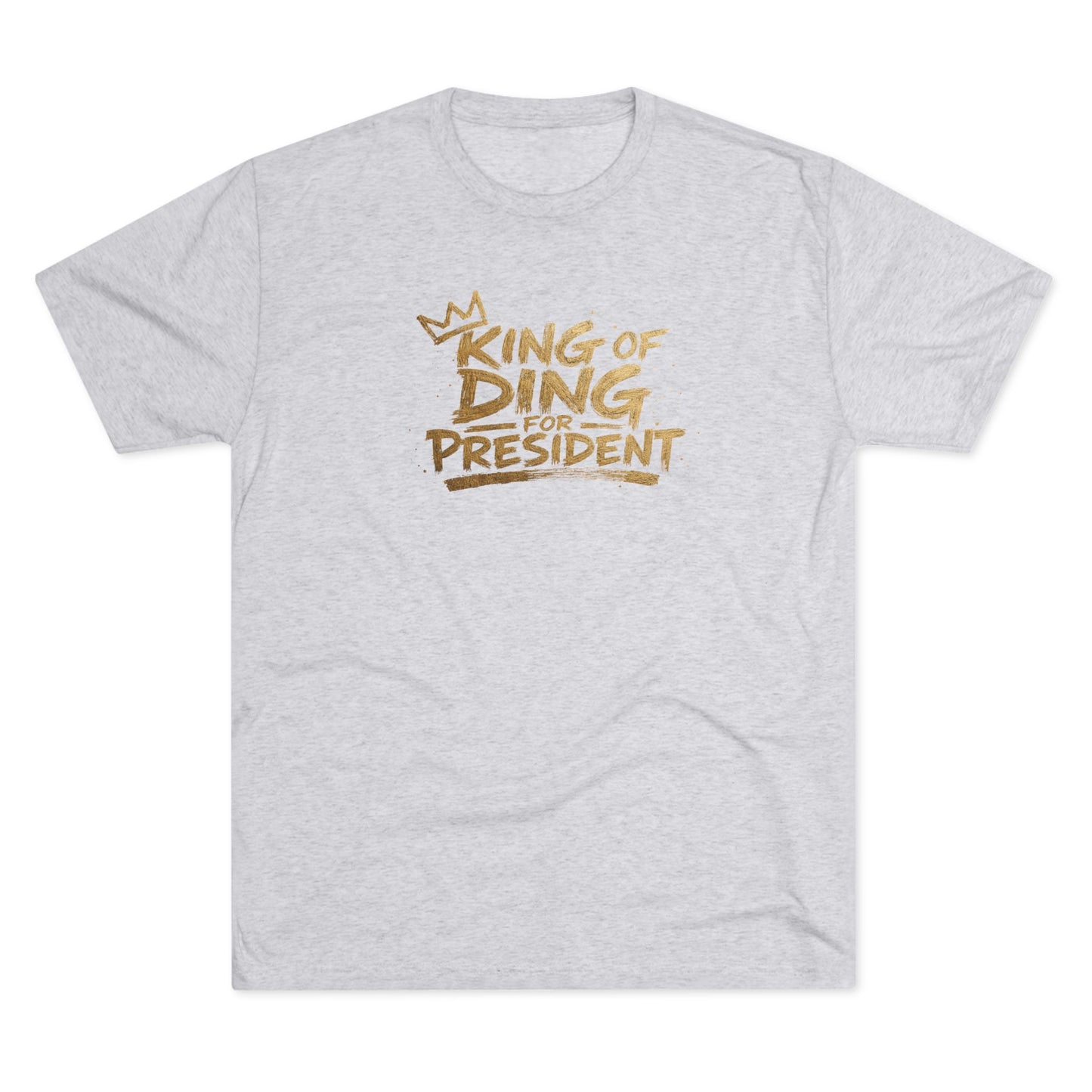 King of Ding for President - Tri-Blend Crew Tee