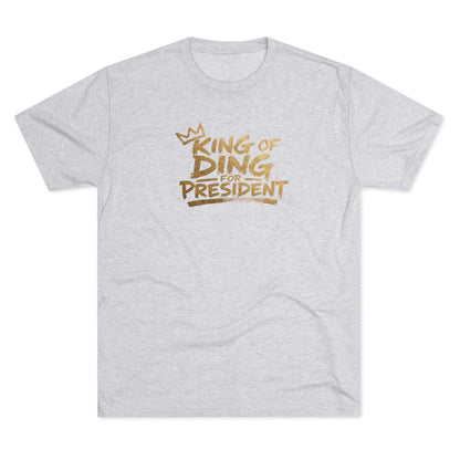 King of Ding for President - Tri-Blend Crew Tee