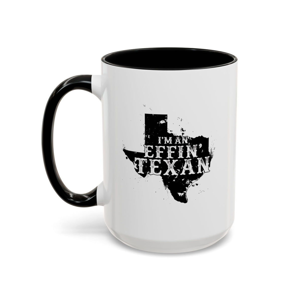 I'm an Effin' Texan - Coffee Mug, 11oz or 15oz