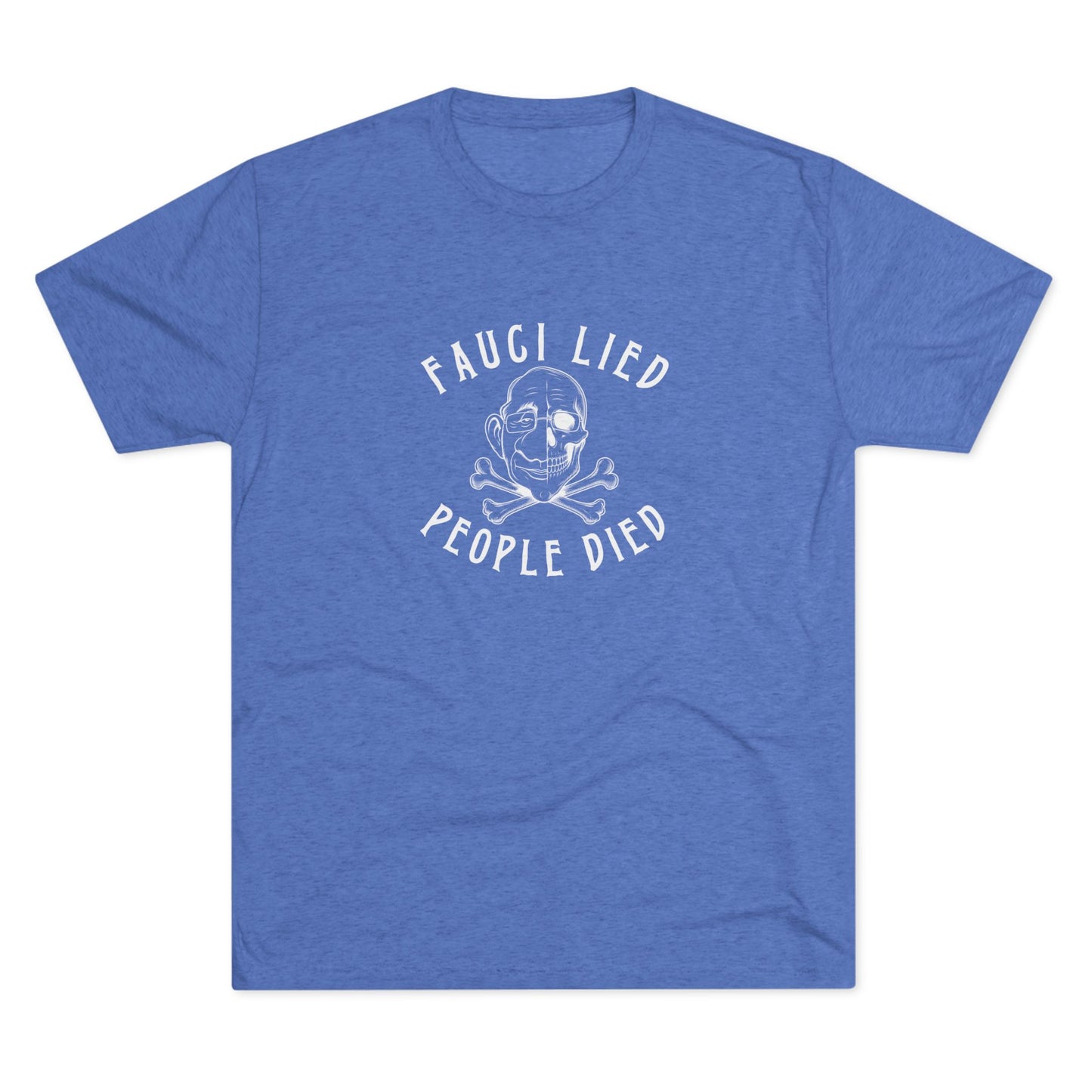 Fauci Lied People Died - Tri-Blend Crew Tee