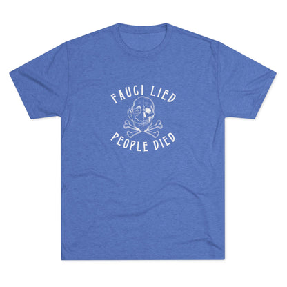 Fauci Lied People Died - Tri-Blend Crew Tee