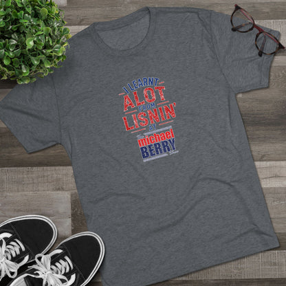 I learnt alot from lisnin' - Tri-Blend Crew Tee