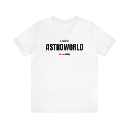 I miss ASTROWORLD - Unisex Jersey Short Sleeve Tee