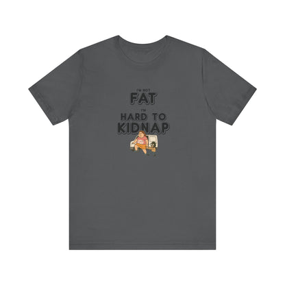 Women's "I'm not fat, I'm hard to kidnap" - Short Sleeve Tee