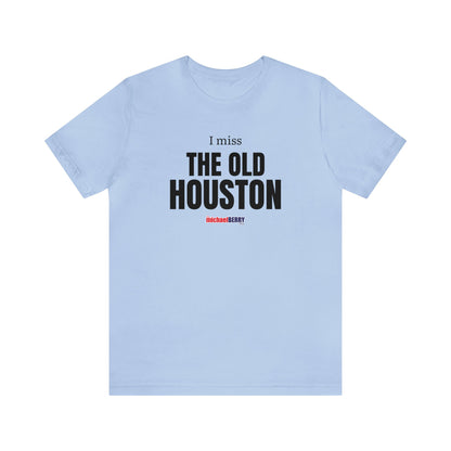 I miss THE OLD HOUSTON - Unisex Jersey Short Sleeve Tee