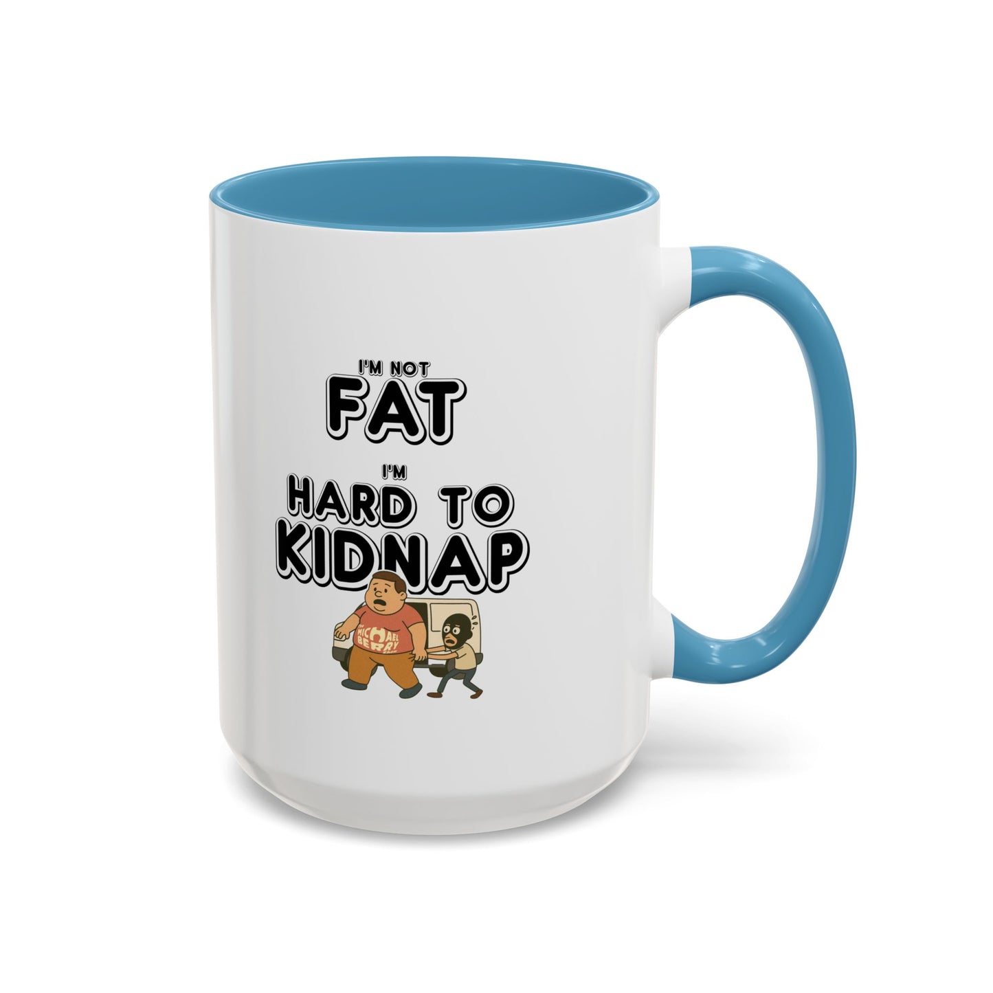 Men's "I'm not fat, I'm hard to kidnap" - Coffee Mug, 11oz or 15oz