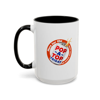 Here for the Pop-a-top Friday - Coffee Mug, 11oz or 15oz