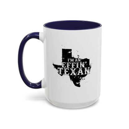 I'm an Effin' Texan - Coffee Mug, 11oz or 15oz
