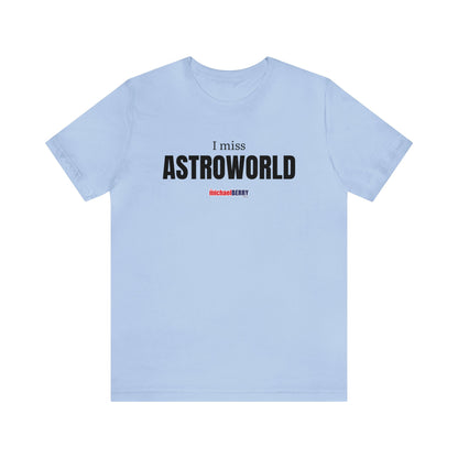 I miss ASTROWORLD - Unisex Jersey Short Sleeve Tee