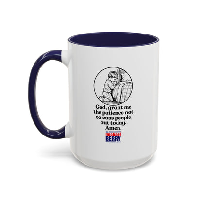God, grant me the patience not to cuss people out today. Amen. - Coffee Mug, 11oz or 15oz