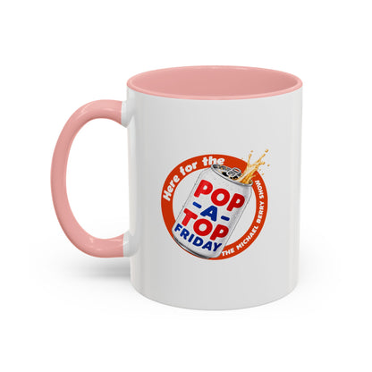 Here for the Pop-a-top Friday - Coffee Mug, 11oz or 15oz