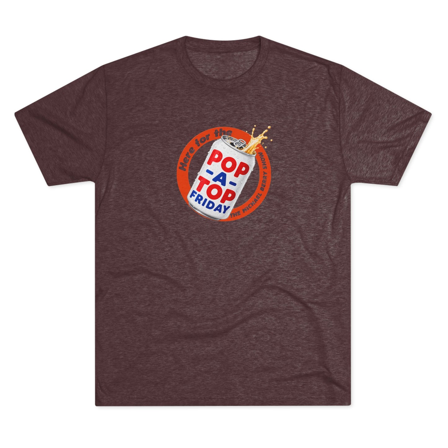 Here for the Pop-a-top Friday - Tri-Blend Crew Tee