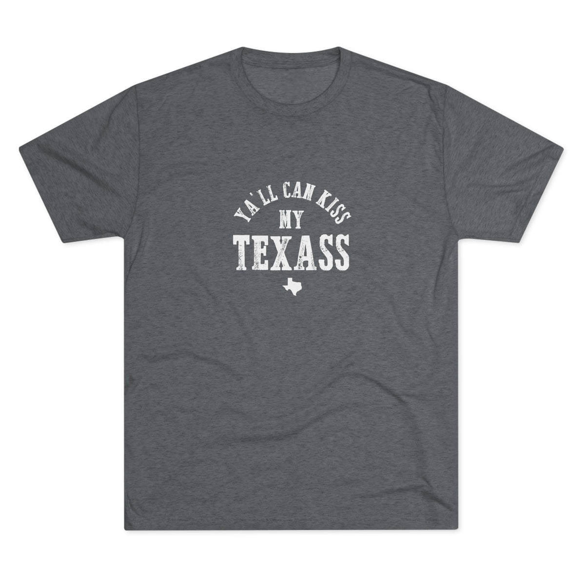 Y'all Can Kiss my Texass - Tri-Blend Crew Tee