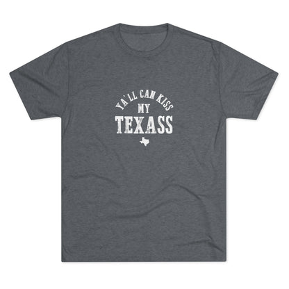 Y'all Can Kiss my Texass - Tri-Blend Crew Tee
