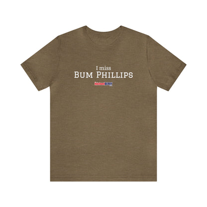 I miss BUM PHILLIPS - Unisex Jersey Short Sleeve Tee
