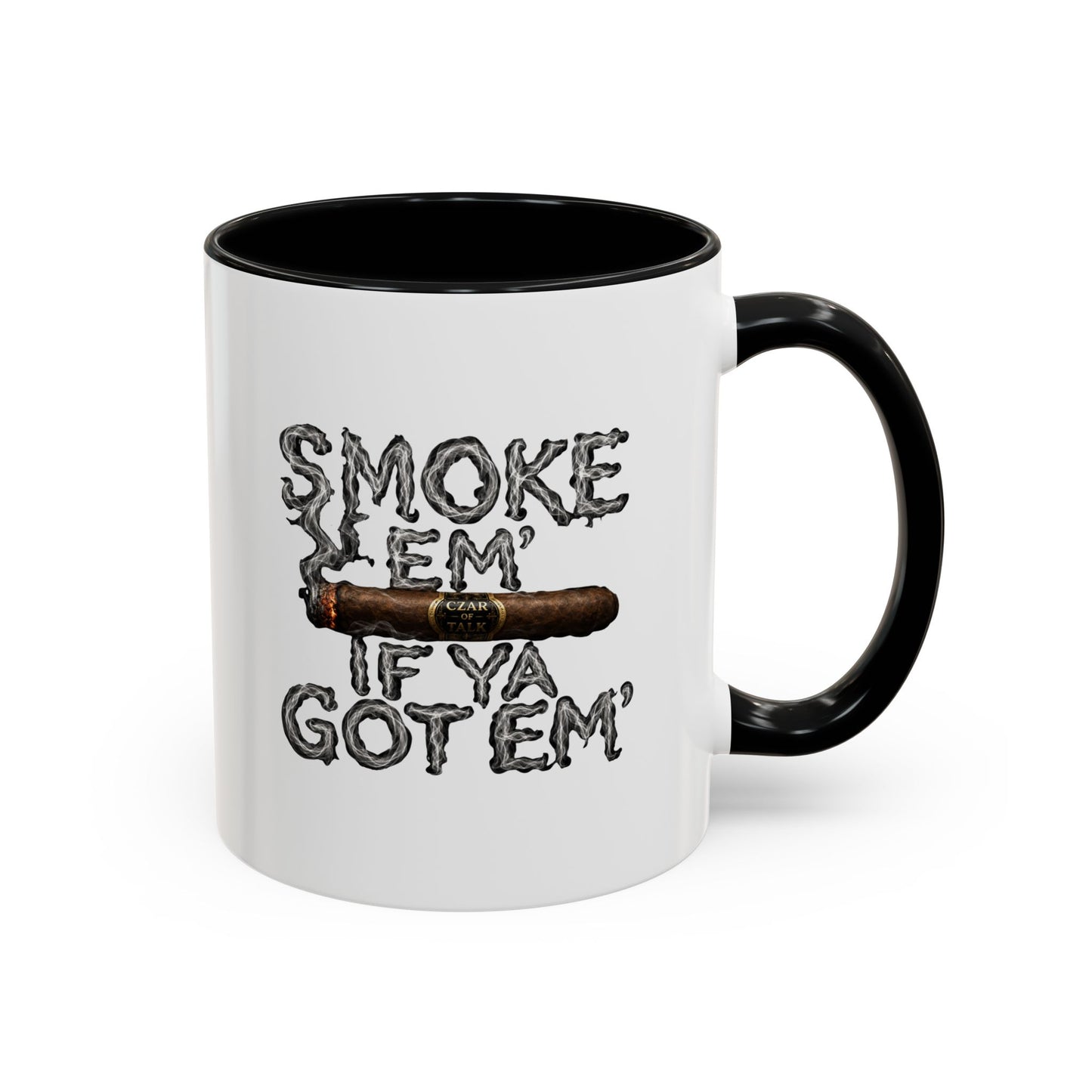 Smoke em' if you got em' - Coffee Mug, 11oz or 15oz