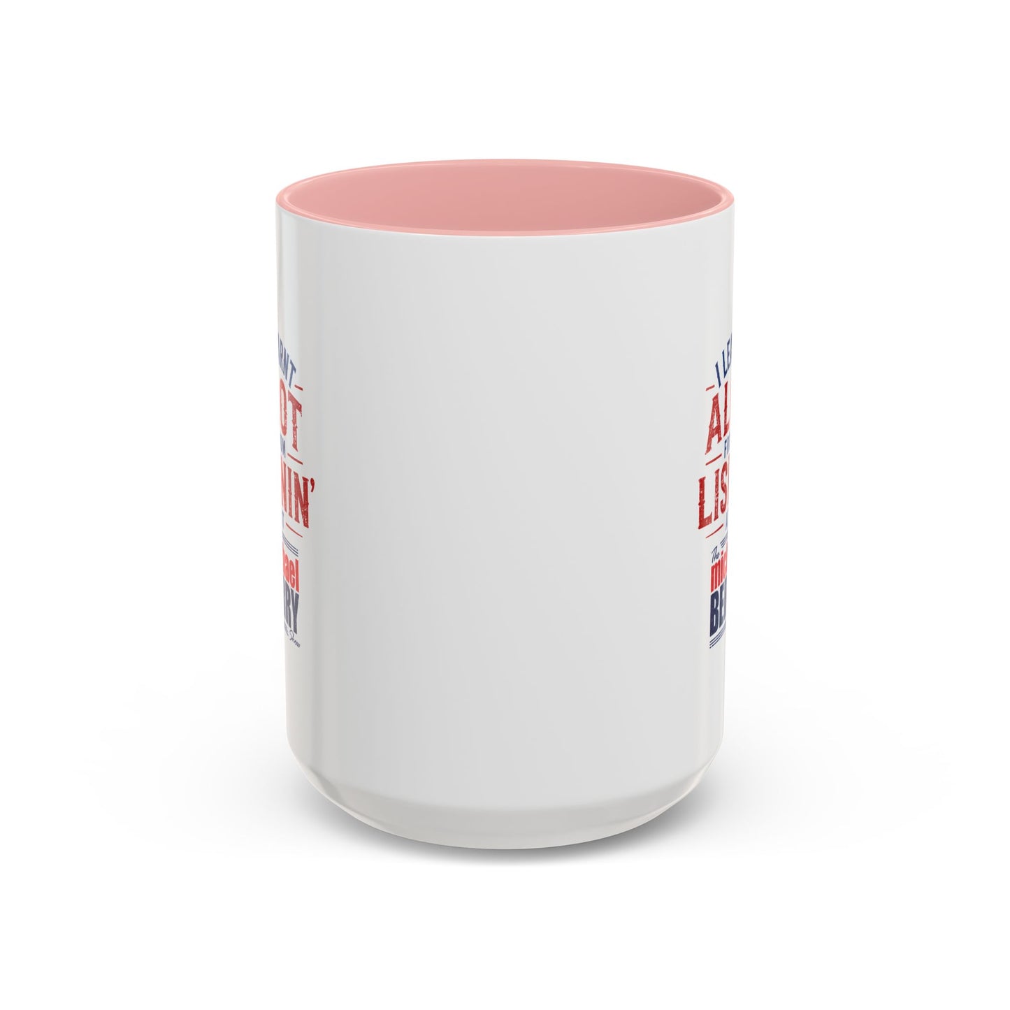 I learnt alot from lisnin' - Coffee Mug, 11oz or 15oz