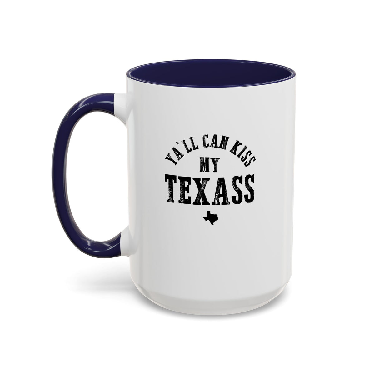 Y'all Can Kiss my Texass - Coffee Mug, 11oz or 15oz