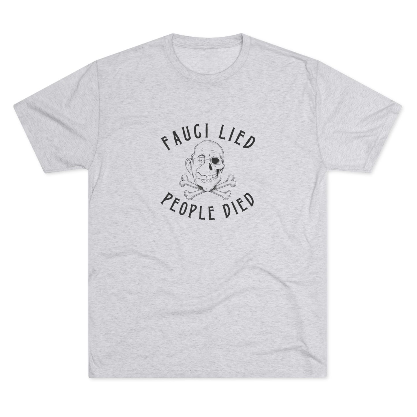Fauci Lied People Died - Tri-Blend Crew Tee