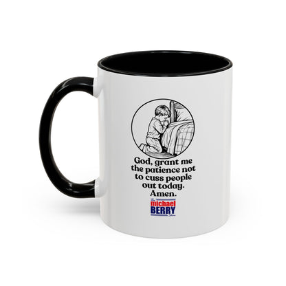 God, grant me the patience not to cuss people out today. Amen. - Coffee Mug, 11oz or 15oz
