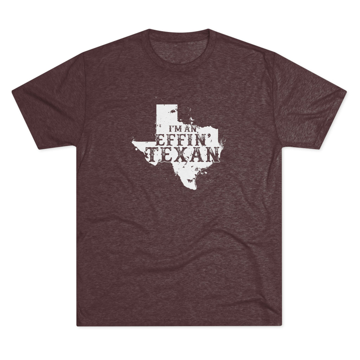I'm an Effin' Texan - Tri-Blend Crew Tee